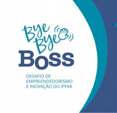 Bye, bye Boss: II Desafio de Empreendedorismo e Inovação do IFFar